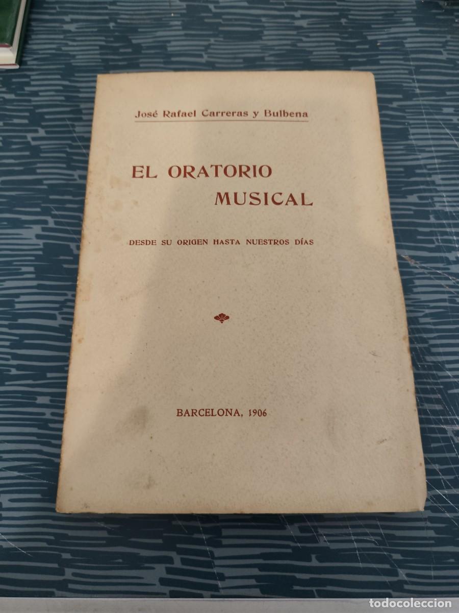 Libros antiguos: EL ORATORIO MUSICAL,DESDE SU ORIGEN HASTA NUESTROS DIAS, JOS&Eacute; RAFAEL CARRERAS ,1906, INTONSO.