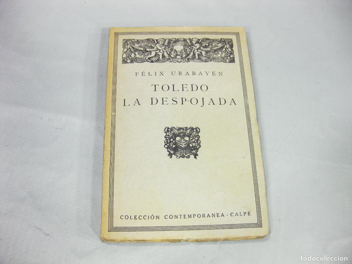 Libros antiguos: TOLEDO. LA DESPOJADA. FELIX URABAYEN. COLECCI&Oacute;N CONTEMPORANEA CALPE. 1924