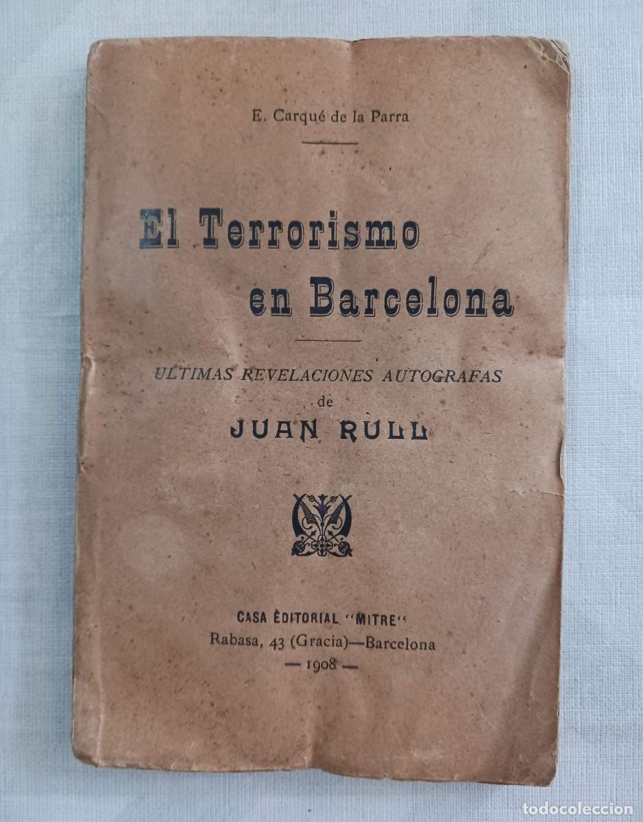 Libros antiguos: MUY RARO: EL TERRORISMO EN BARCELONA (1908), &Uacute;LTIMAS REVELACIONES AUTOGRAFAS DE JUAN RULL