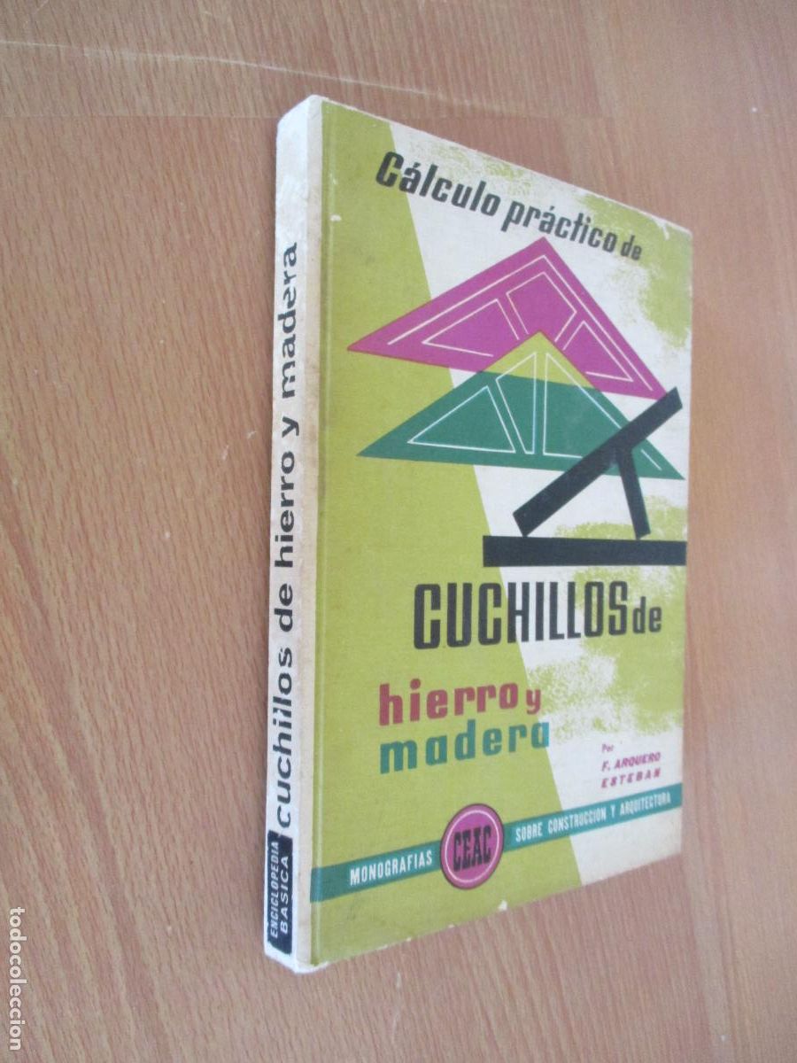 Libros antiguos: MONOGRAF&Iacute;AS CEAC-C&Aacute;LCULO PR&Aacute;CTICO DE CUCHILLOS DE HIERRO Y MADERA-FRANCISCO ARQUERO-1972