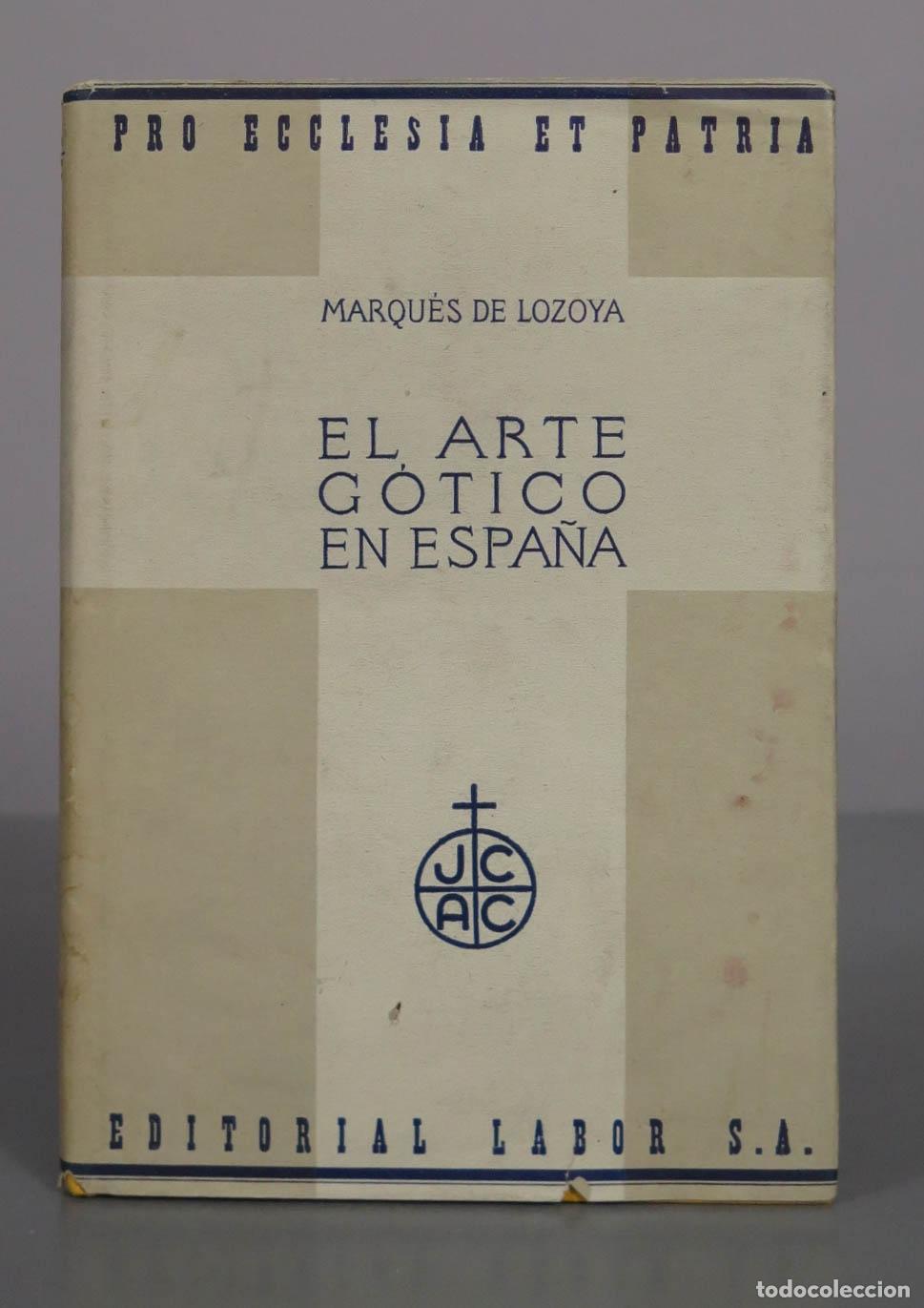 Libros antiguos: El arte g&oacute;tico en Espa&ntilde;a - Marqu&eacute;s de Lozoya, L. F. Pe&ntilde;alosa - Labor 1935