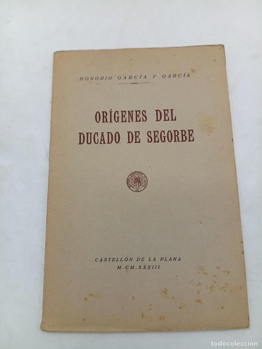 Libros antiguos: ORIGENES DEL DUCADO DE SEGORBE. HONORIO GARCIA Y GARCIA. 1933. PAGS : 35. INTONSO.