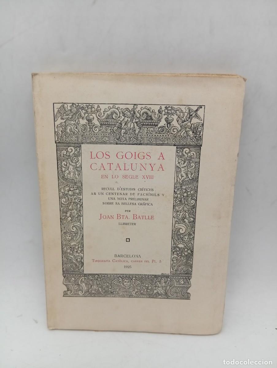 Libros antiguos: LOS GOIGS A CATALUNYA EN LO SEGLE XVIII. JOAN BTA. BATLLE. 1925. PAGS: 156. INTONSO.
