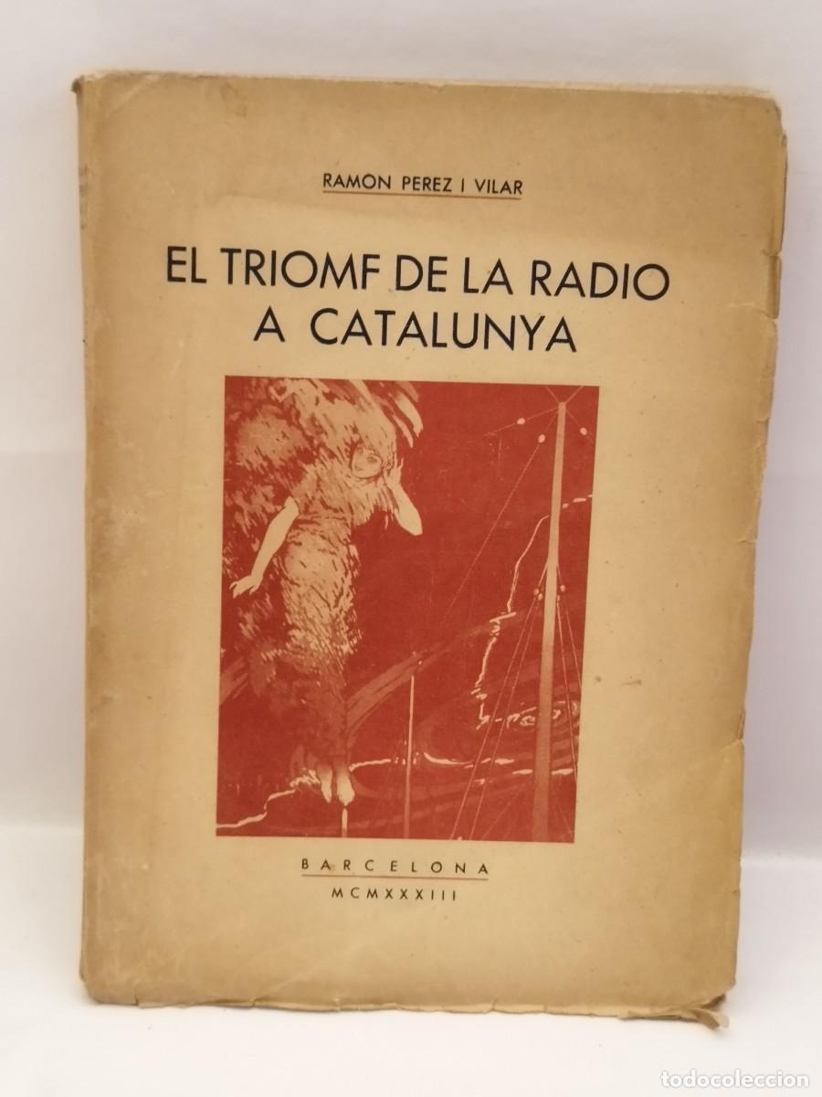 Libros antiguos: El triomf de la radio a Catalunya. Ramon Perez i Vilar. Barcelona, 1933.