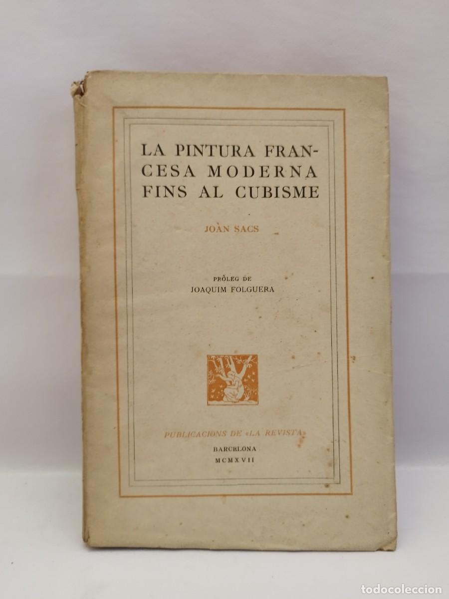 Libros antiguos: La pintura francesa moderna fins al cubisme. Joan Sacs. Publicacions de la Revista. Barcelona, 1917.