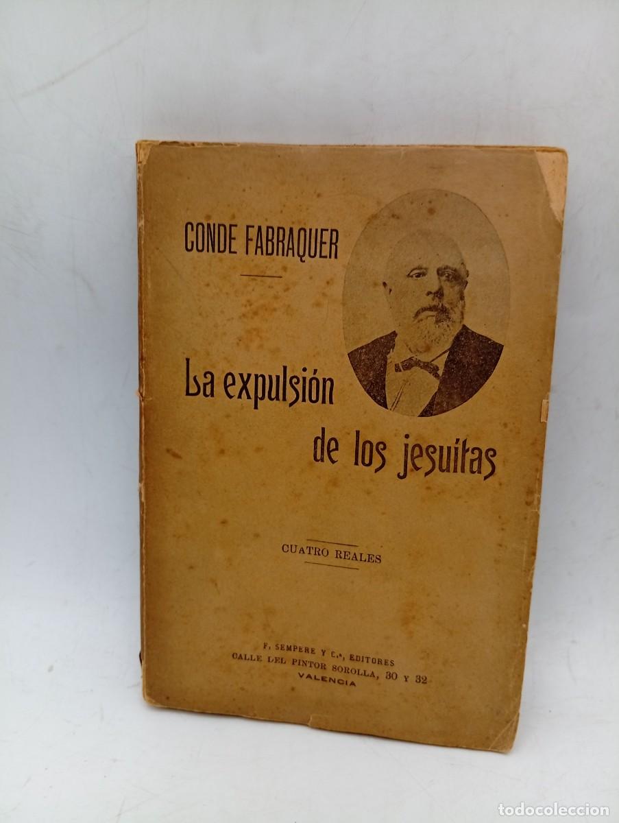 Libros antiguos: LA EXPULSION DE LOS JESUITAS. CONDE FABRAQUER. VALENCIA. SIN FECHAR. PAGS : 214.