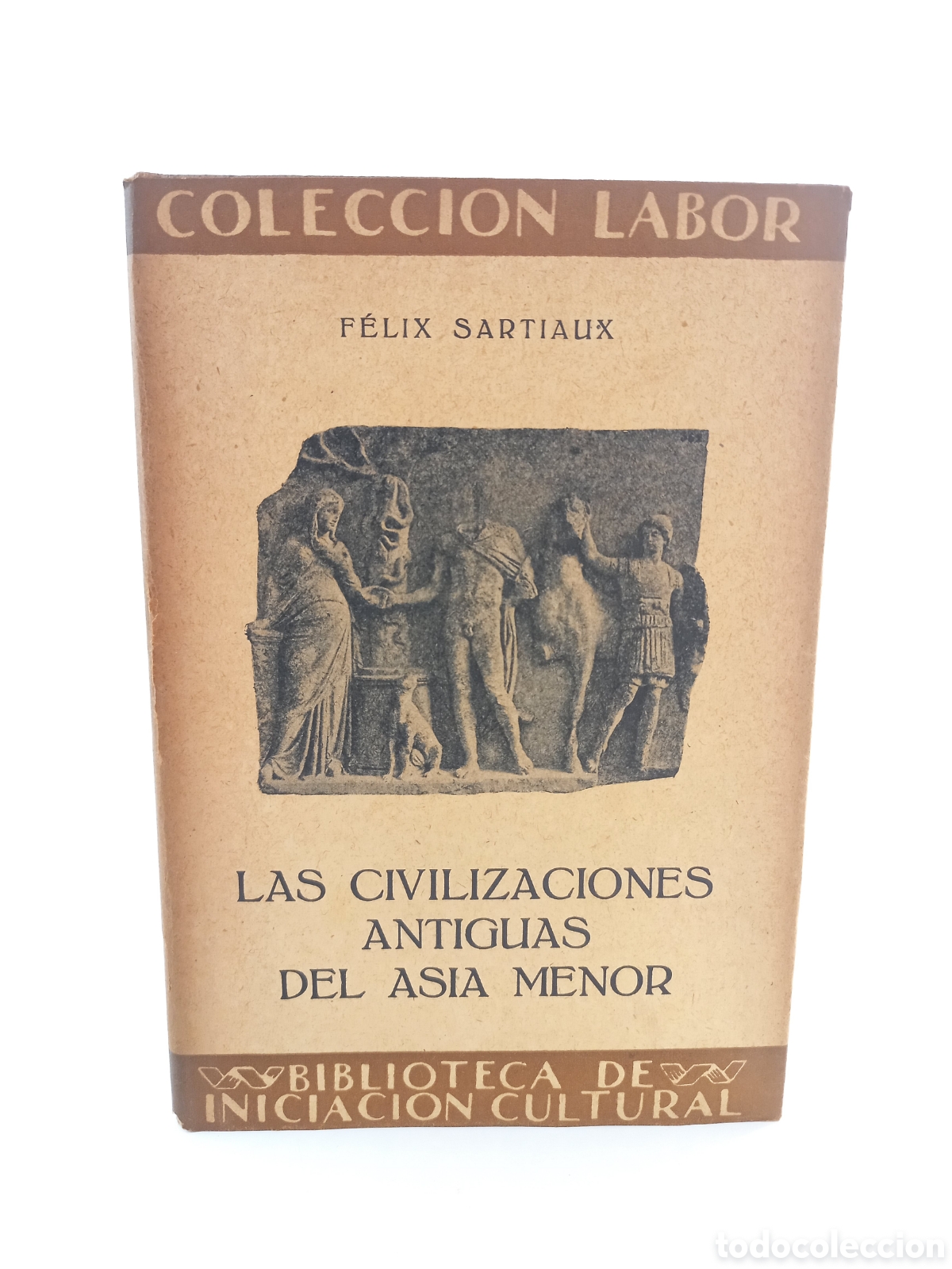 Libros antiguos: Las Civilizaciones Anriguas del Asia Menor. F&eacute;lix Sartiaux. Labor, primera edici&oacute;n, 1931. Ilustrado.