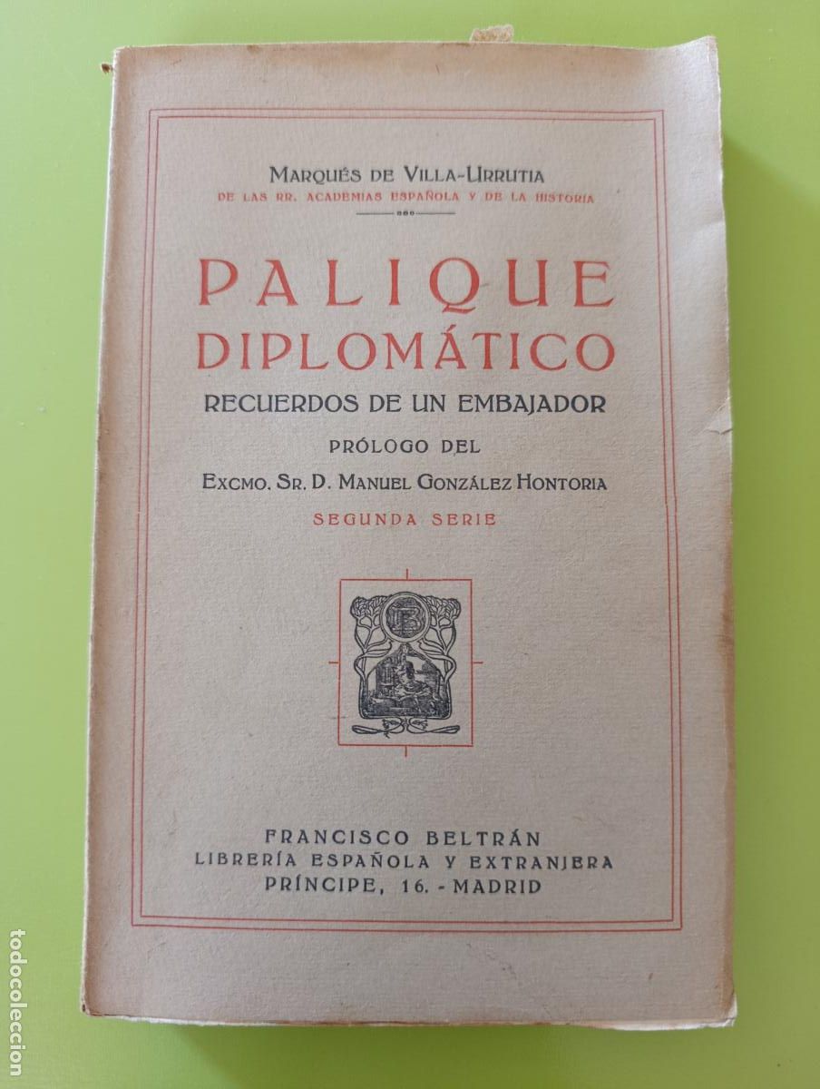 Libros antiguos: PALIQUE DIPLOM&Aacute;TICO RECUERDOS DE UN EMBAJADOR.. MARQU&Eacute;S VILLA URRUTIA. PRIMERA Y SEGUNDA SERIE. 1928