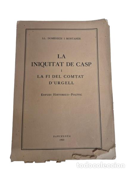 Libros antiguos: La Inquitat de Casp i la Fi del Comtat d'Urgell - Ll. Domenech i Montaner - Estudi Historico-Pol&iacute;tic