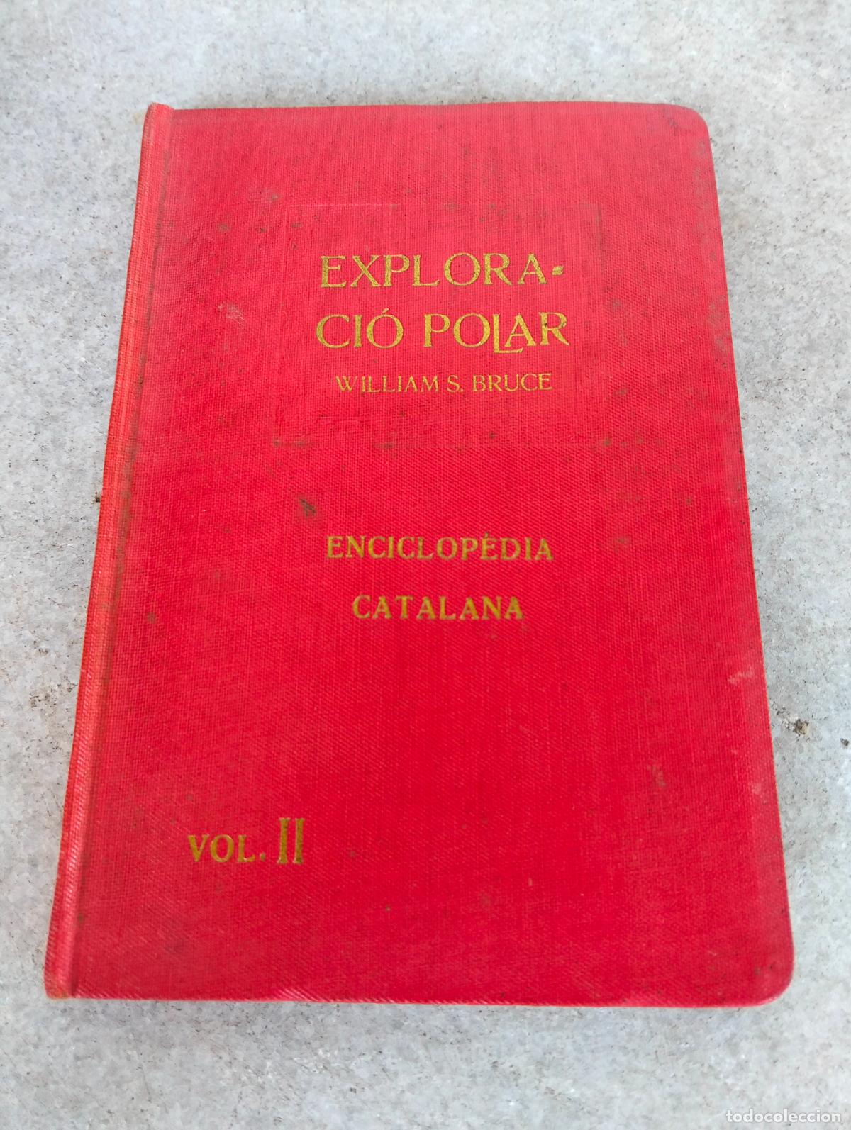 Libri antichi: Exploraci&oacute; polar William S Bruce enciclopedia catalana vol II Carles Riba 1918