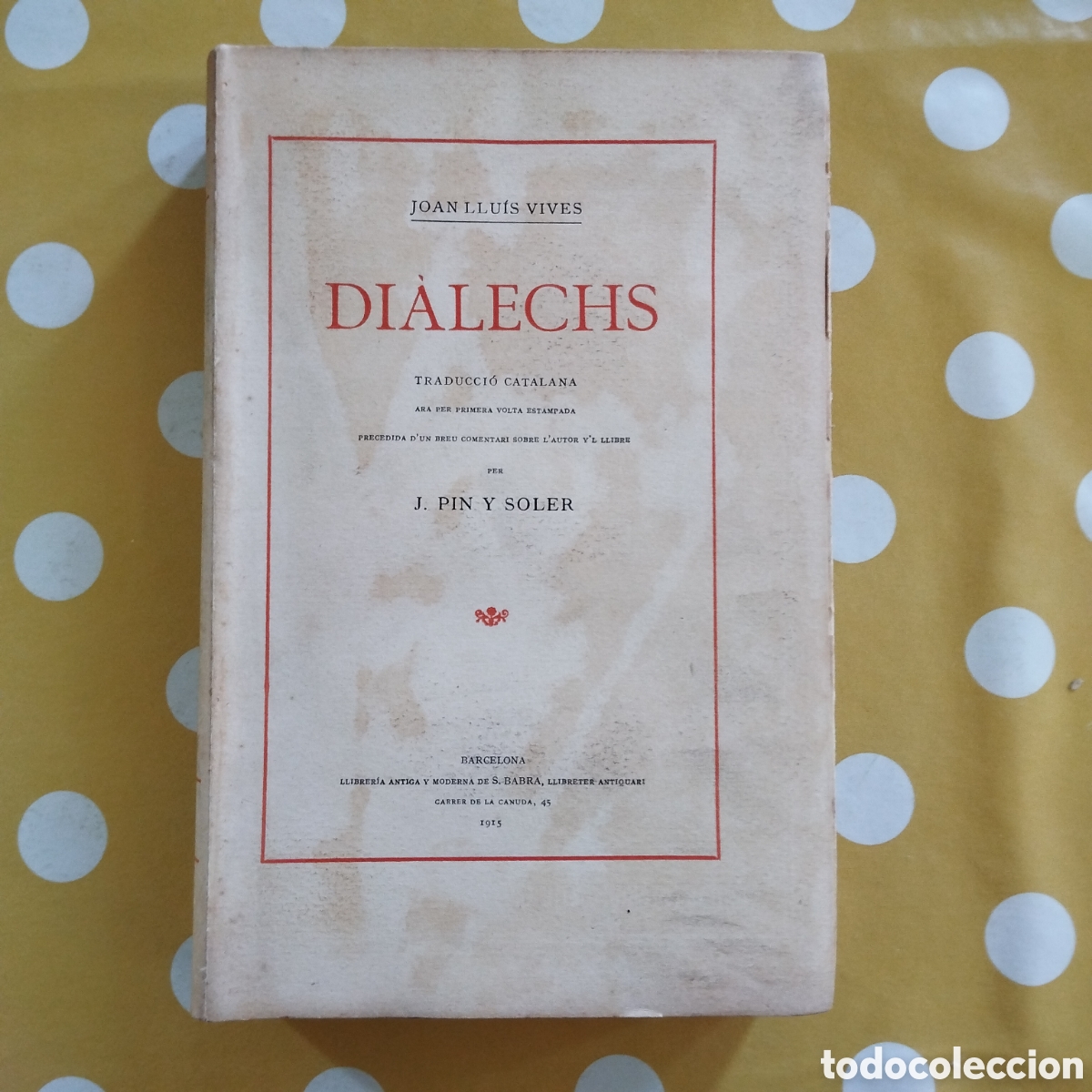 Libros antiguos: DIALECHS JOAN LLU&Iacute;S VIVES TRADUCCI&Oacute; CATALANA JOSEP PIN Y SOLER PAPER VERJURAT 1915 LLIBRERIA S BABRA