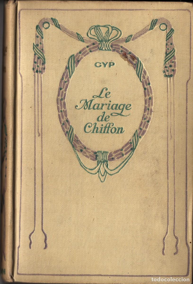 Libros antiguos: LE MARIAGE DE CHIFFON. GYP . Seud&oacute;nimo de &rdquo;Comtesse de Martel de Janville&rdquo;