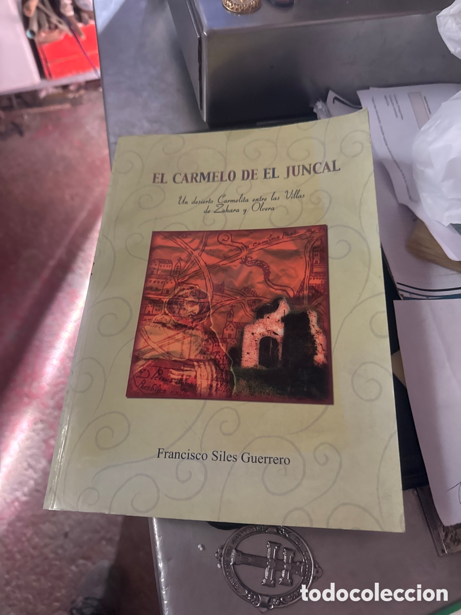 Libros antiguos: El Carmelo del Juncal Un desierto Carmelita entre las Villas de Zahara Olvera Siles Guerrero