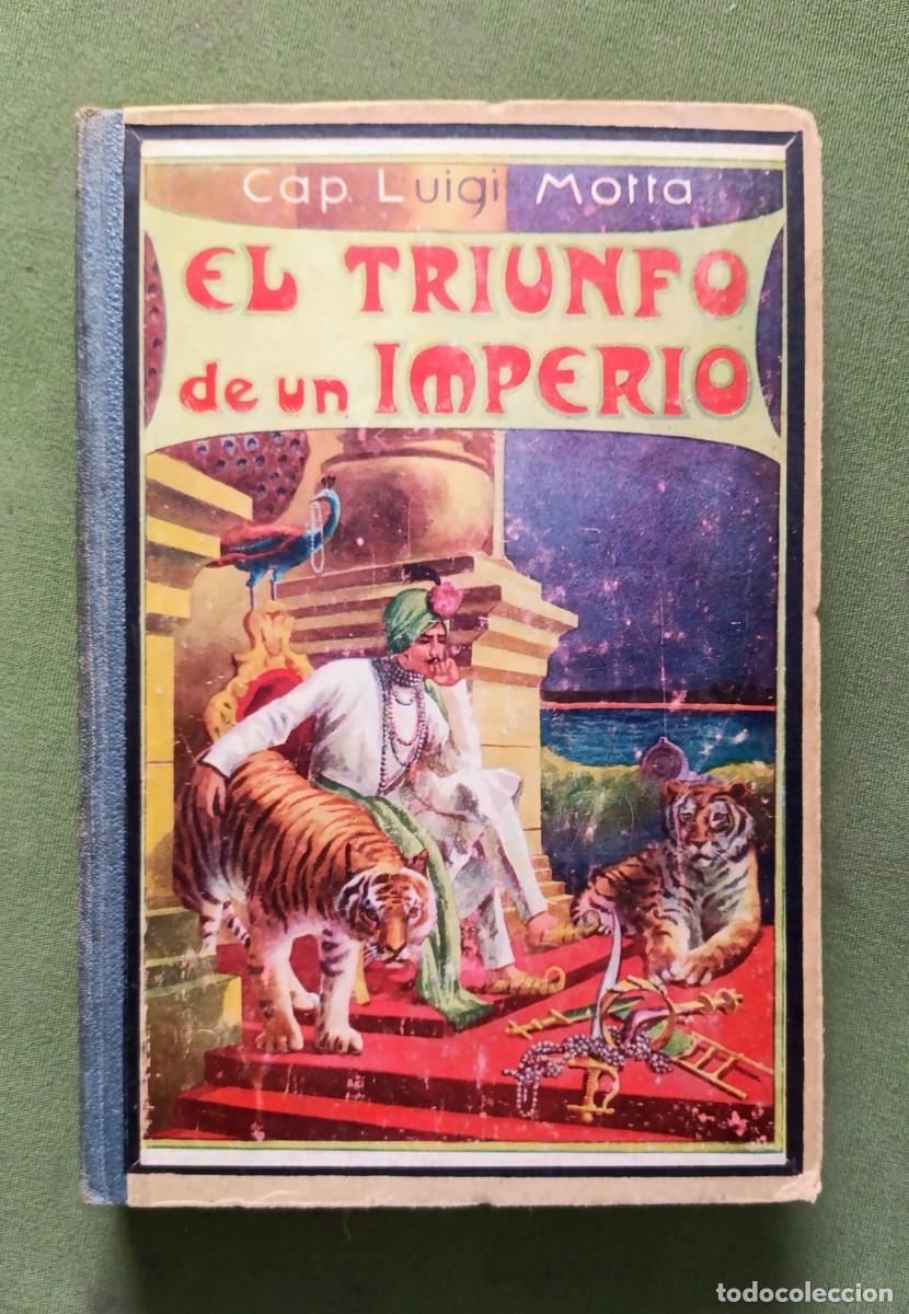 Libros antiguos: EL TRIUNFO DE UN IMPERIO - CAP. LUIGI MOTTA - CONSERVA LAS 10 LAMINAS.