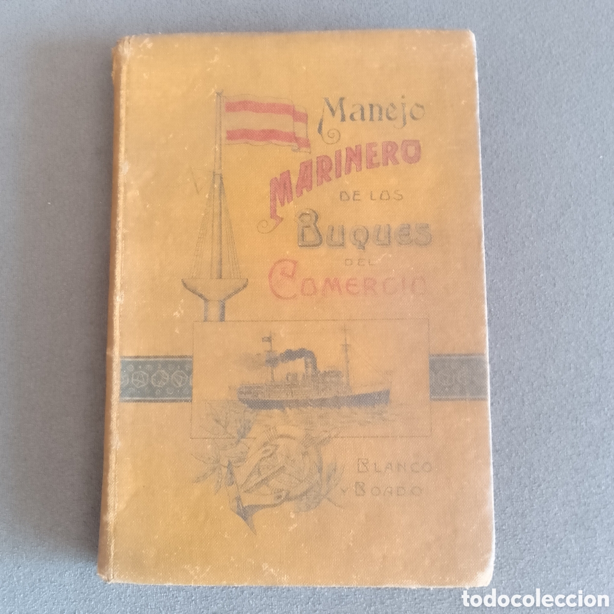 Libros antiguos: LIBRO ANTIGUO 1919 MANEJO MARINERO DE BUQUES DEL COMERCIO OOR D.A. BLANCO Y D.L. BOADO