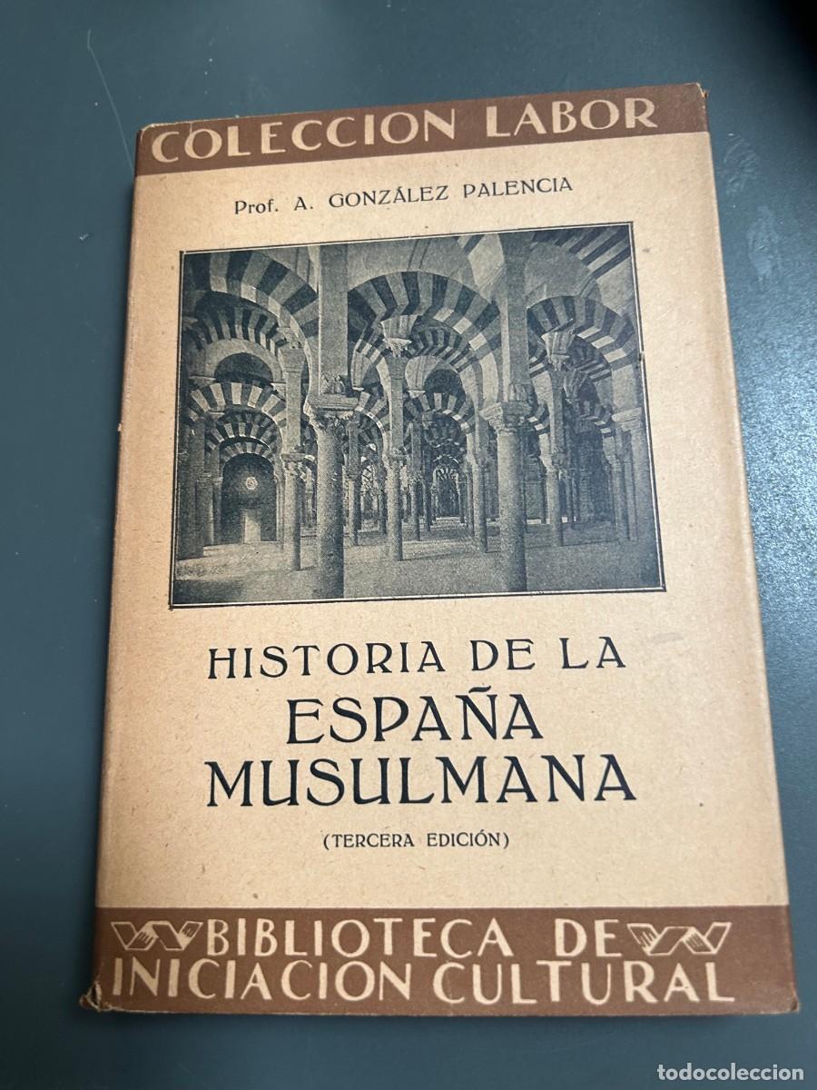 Libros antiguos: HISTORIA DE LA ESPA&Ntilde;A MUSULMANA. GONZALEZ PALENCIA.