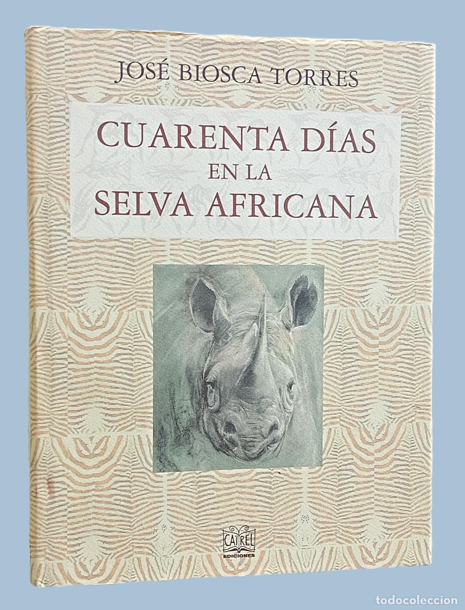 Libros antiguos: JOS&Eacute; BIOSCA TORRES &ndash; CUARENTA D&Iacute;AS EN LA SELVA AFRICANA (caza mayor)