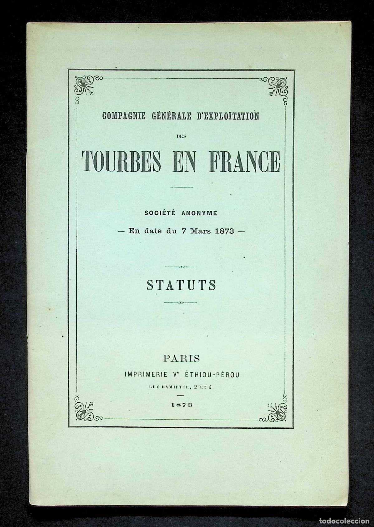 Libros antiguos: COMPAGNIE G&Eacute;N&Eacute;RALE D'EXPLOTATION DES TOURBES EN FRANCE. Soci&eacute;t&eacute; Anonyme... STATUTS, 1873.
