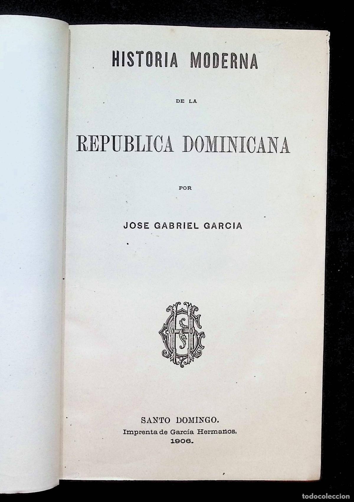 Libros antiguos: HISTORIA MODERNA DE LA REP&Uacute;BLICA DOMINICANA. - GARC&Iacute;A, Jos&eacute; Gabriel.