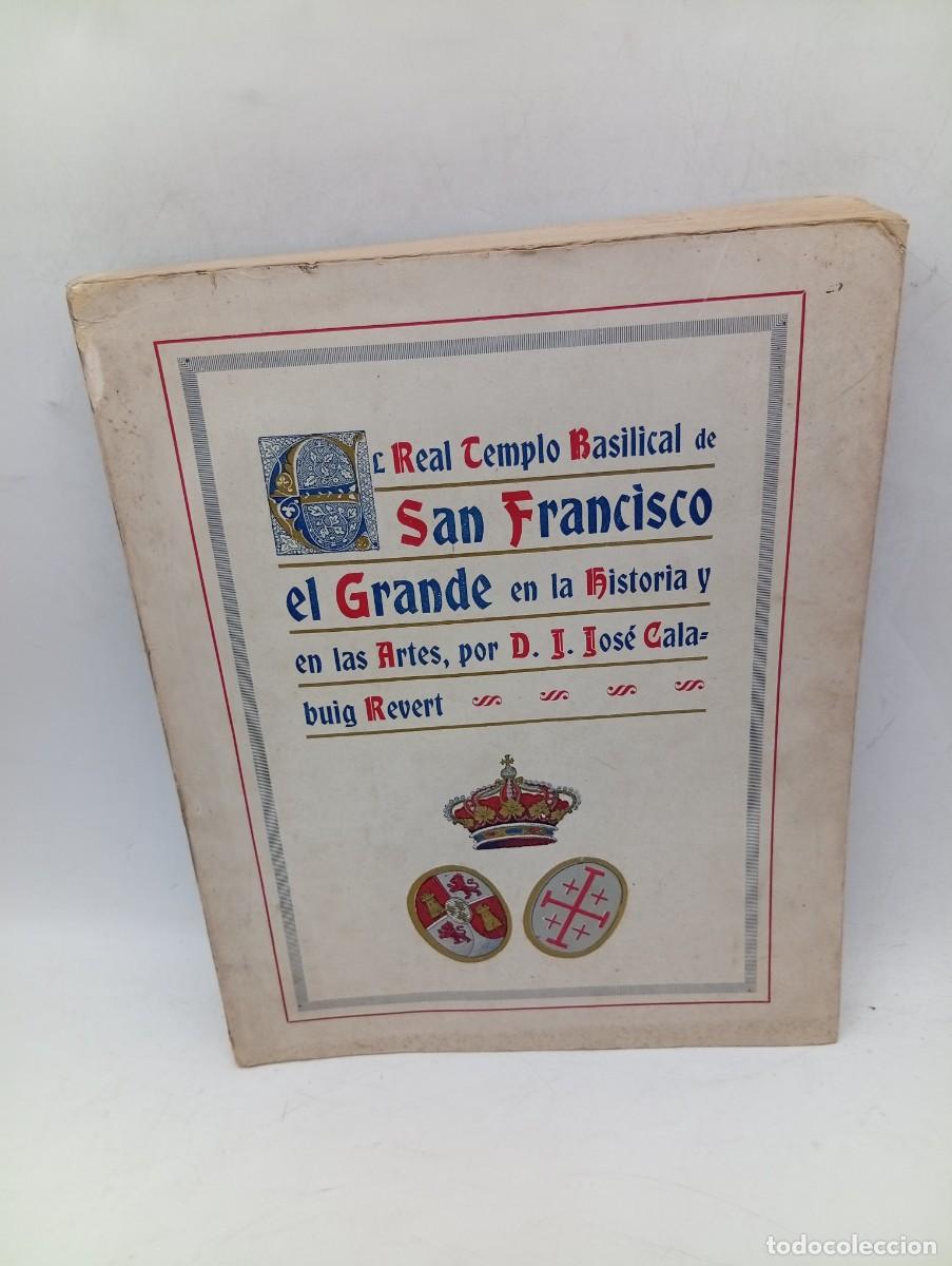 Libros antiguos: EL REAL TEMPLO BASILICAL DE SAN FRANCISCO EL GRANDE EN LA HISTORIA Y EN LAS ARTES.JOSE CALABUIG.LEER