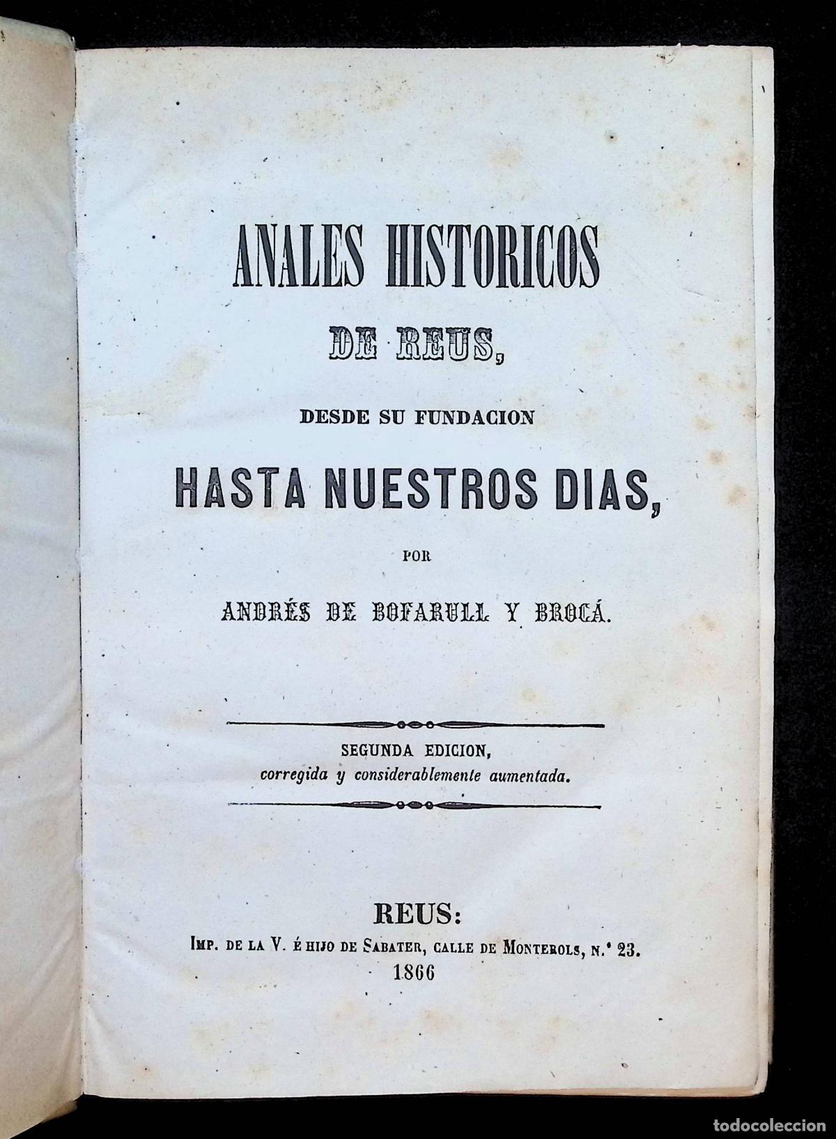 Libros antiguos: ANALES HISTORICOS DE REUS, DESDE SU FUNDACION HASTA NUESTROS DIAS. - BOFARULL Y BROC&Aacute;, Andr&eacute;s de.