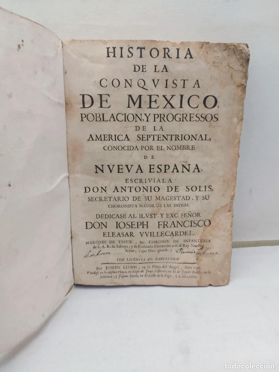 Libros antiguos: Historia de la conquista de Mexico. Antonio de Solis. Barcelona, 1711. Josep Llopis.