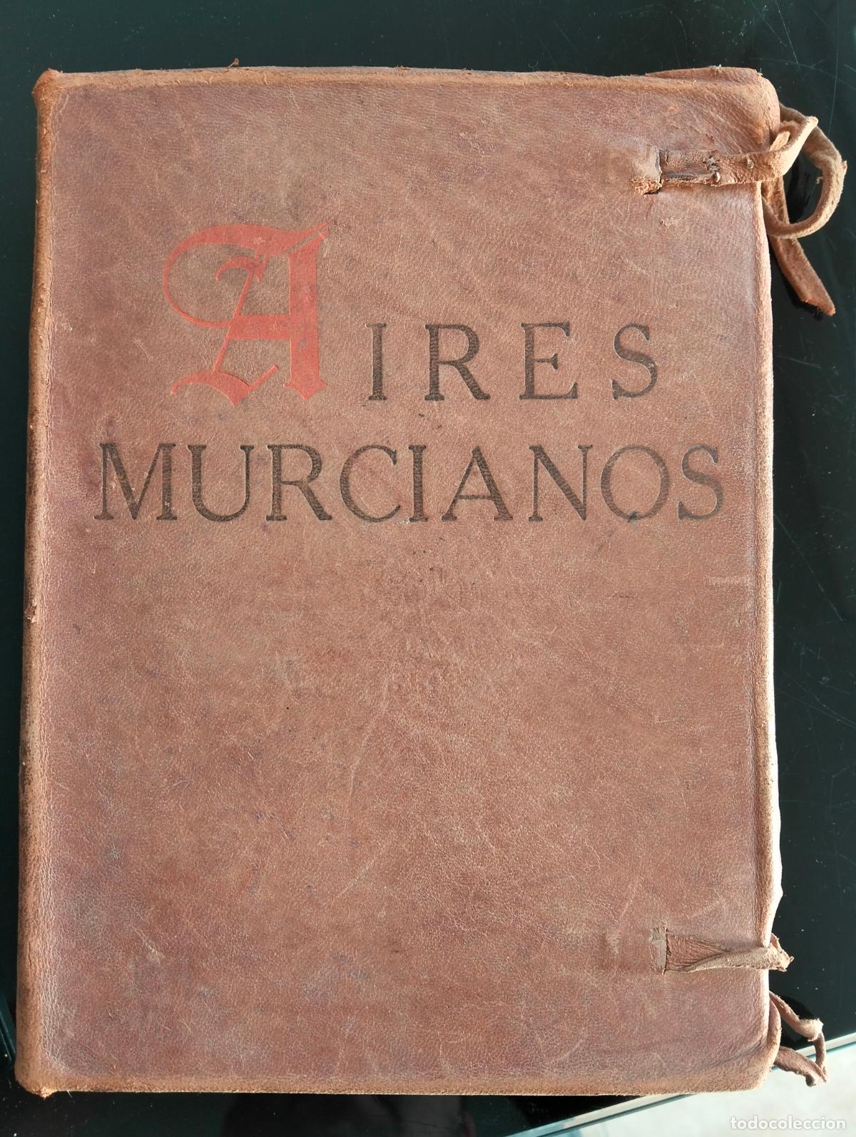Libros antiguos: Aires Murcianos. Recopilaci&oacute;n ediciones Mignon, La canci&oacute;n de la huerta, etc. 1927. Una Joya. L55