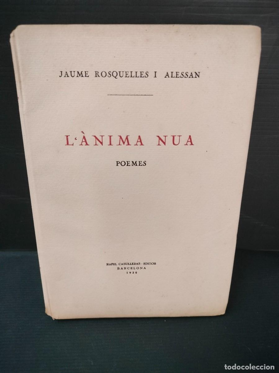 Libros antiguos: L'&Agrave;NIMA NUA - JAUME ROSQUELLES I ALESSAN POEMES. EDITOR, RAFEL CASULLERAS 1930 FIRMADO Y DEDICADO