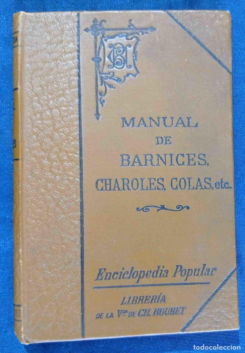 Libros antiguos: MANUAL DE BARNICES, CHAROLES, COLAS, ETC. LAURENT LAUD&Iacute;N. LIBRER&Iacute;A DE LA VDA. DE CH. BOURET, 1908.