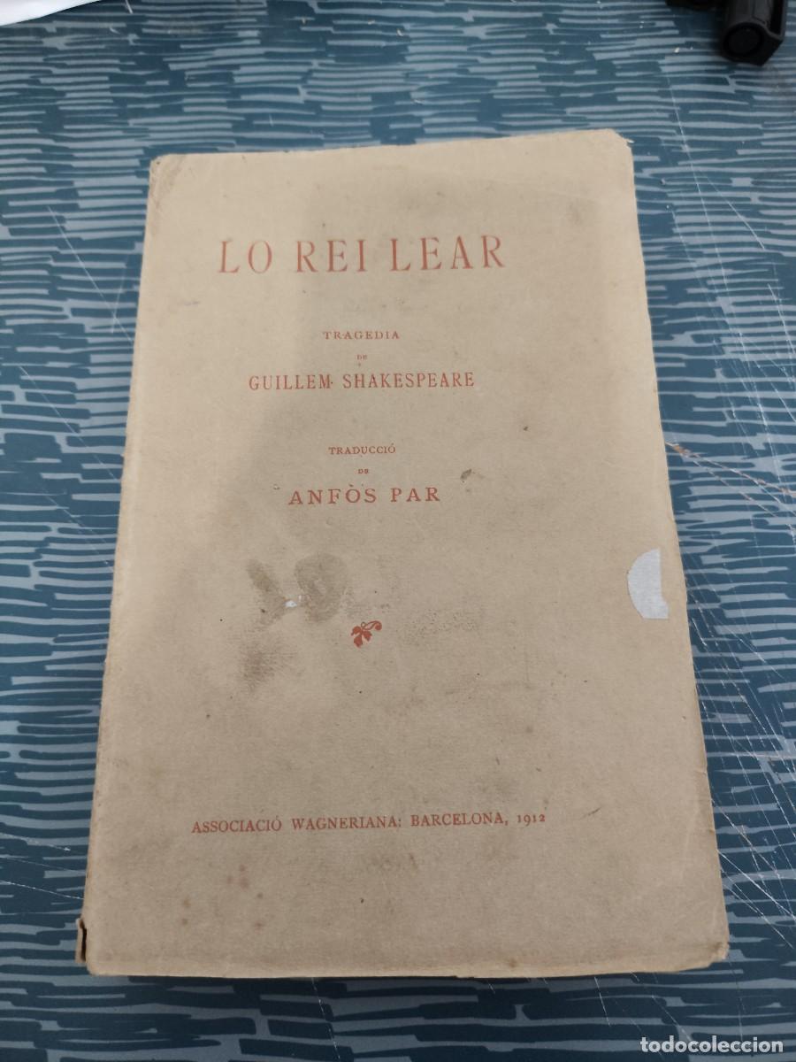 Libros antiguos: LO REI LEAR,TRAGEDIA DE GUILLEN SHAKESPEARE,ANFOS PAR,1912,447 P&Aacute;GINAS.