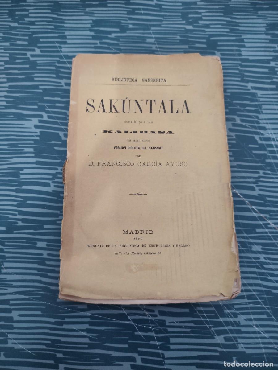Libros antiguos: SAKUNTALA DRAMA EN SIETE ACTOS DEL POETA INDIO KALIDASA, FRANCISCO GARC&Iacute;A AYUSO, INTONSO,VER FOTOS