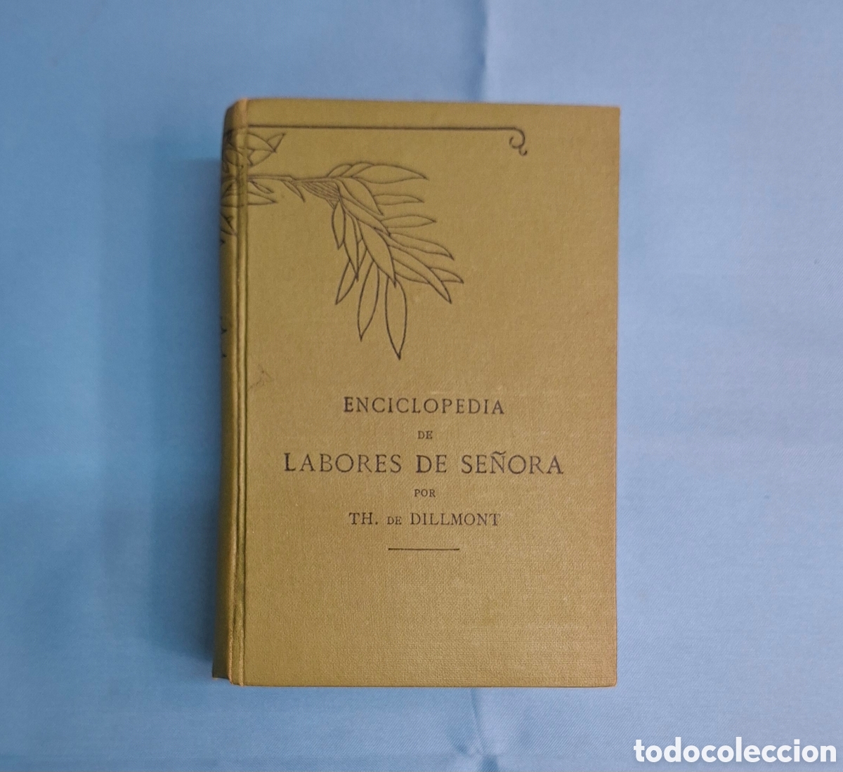 Libros antiguos: Enciclopedia de Labores de Se&ntilde;ora &middot; Th. de Dillmont &middot; Edici&oacute;n antigua DMC