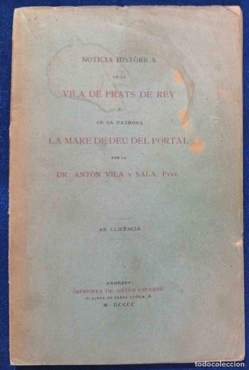 Libros antiguos: NOTICIA HIST&Ograve;RICA DE LA VILA DE PRATS DEL REY. PATRONA MARE DE DEU DEL PORTAL. ANT&Ograve;N VILA Y SALA....
