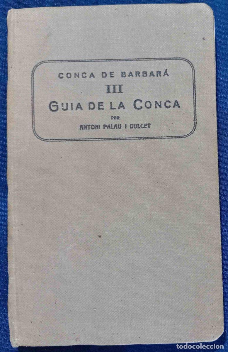 Libros antiguos: CONCA DE BARBAR&Agrave; III GUIA DE LA CONCA. ANTONI PALAU I DULCET. IMPRENTA ROMANA. BARCELONA, 1932.