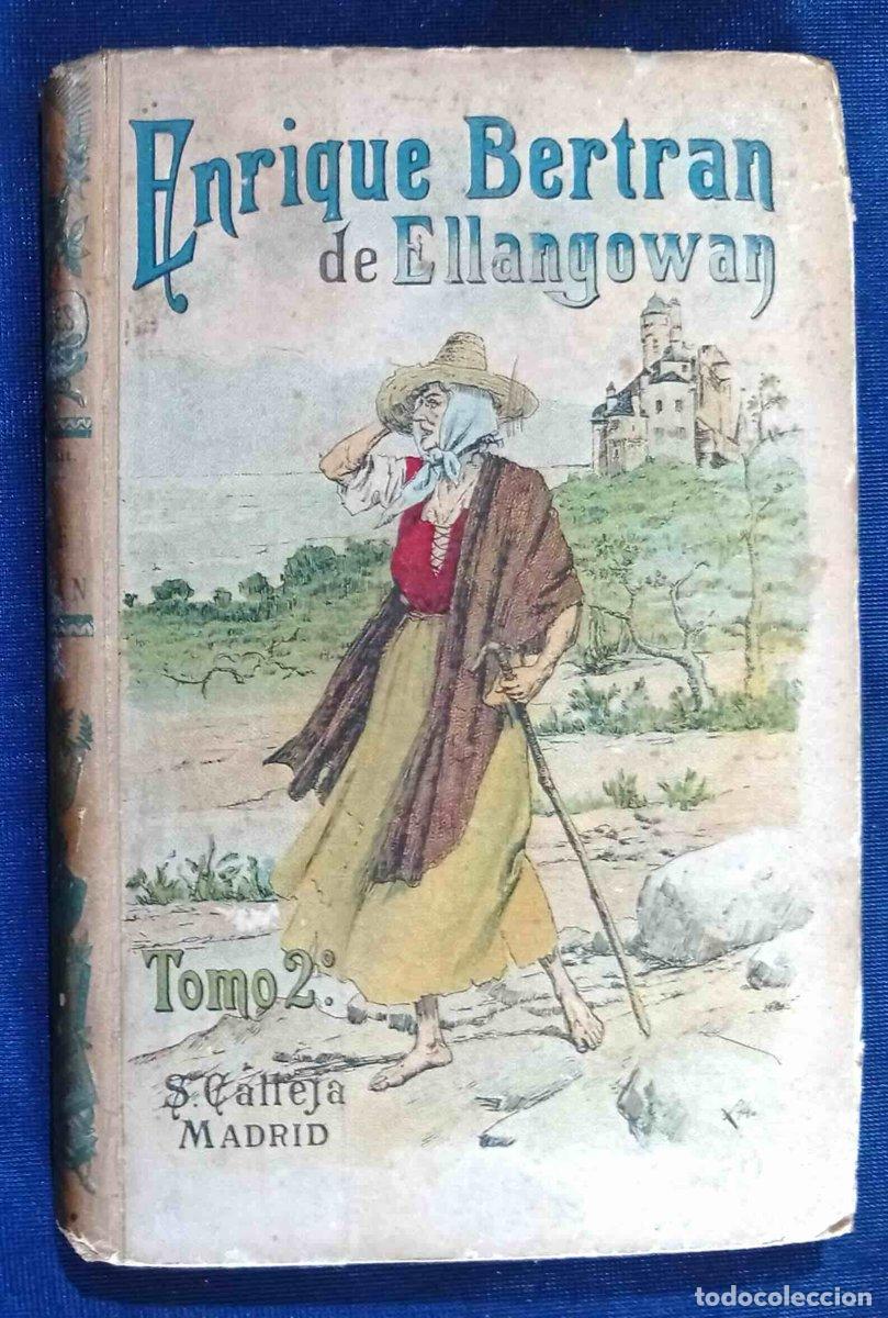 Livros antigos: ENRIQUE BERTRAN DE ELLANGOWAN. TOMO 2&ordm;. WALTER SCOTT. BIBLIOTECA CALLEJA. AUTORES C&Eacute;LEBRES LXXVI ...