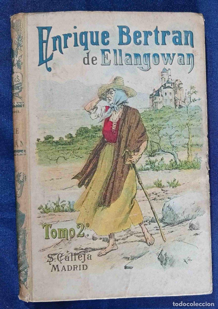 Libros antiguos: ENRIQUE BERTRAN DE ELLANGOWAN. TOMO 2&ordm;. WALTER SCOTT. BIBLIOTECA CALLEJA. AUTORES C&Eacute;LEBRES LXXVI ...