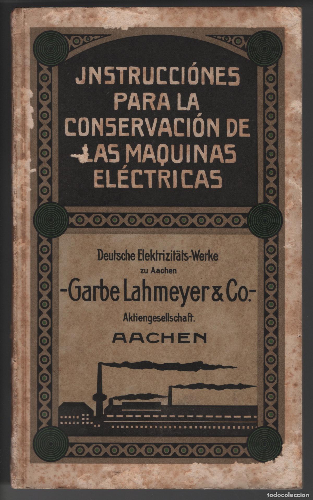 Libros antiguos: INSTRUCCIONES PARA LA CONSERVACI&Oacute;N DE LAS M&Aacute;QUINAS EL&Eacute;CTRICAS - GARBE LAHMEYER - MARZO 1912