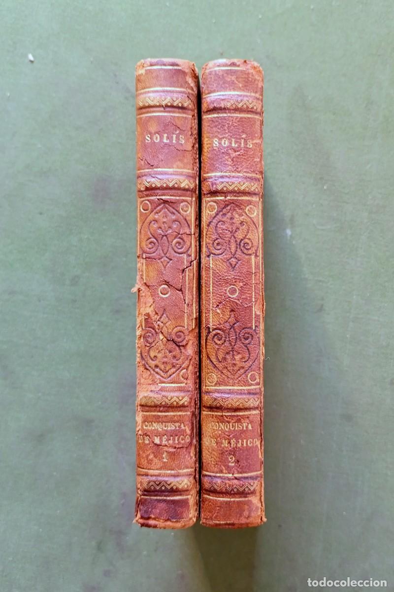 Libros antiguos: HISTORIA DE LA CONQUISTA DE M&Eacute;JICO. POBLACI&Oacute;N Y PROGRESOS... - ANTONIO DE SOLIS - c. 1900 - D20