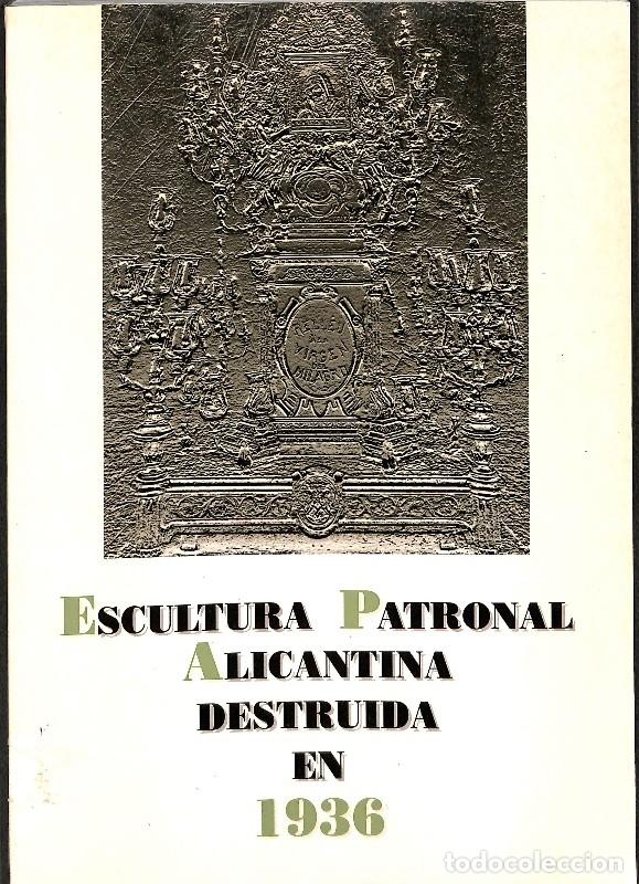 Libros antiguos: Escultura patronal alicantina destruida en 1936 - Rvdo. Andr&eacute;s de Sales Ferri Chulio - A. de Sales