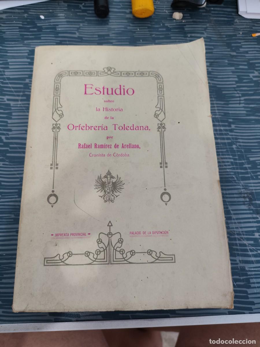 Libros antiguos: ESTUDIO SOBRE LA HISTORIA DE LA ORFEBRER&Iacute;A TOLEDANA, RAFAEL RAM&Iacute;REZ DE ARELLANO, TOLEDO,1915,INTONSO