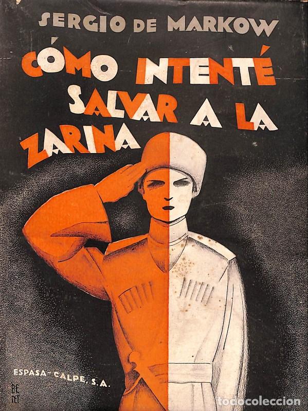 Libros antiguos: C&oacute;mo intent&eacute; salvar a la Zarina - de Markow, Sergio - Espasa-Calpe - Bilbao 1929, 1&ordf; ed. -