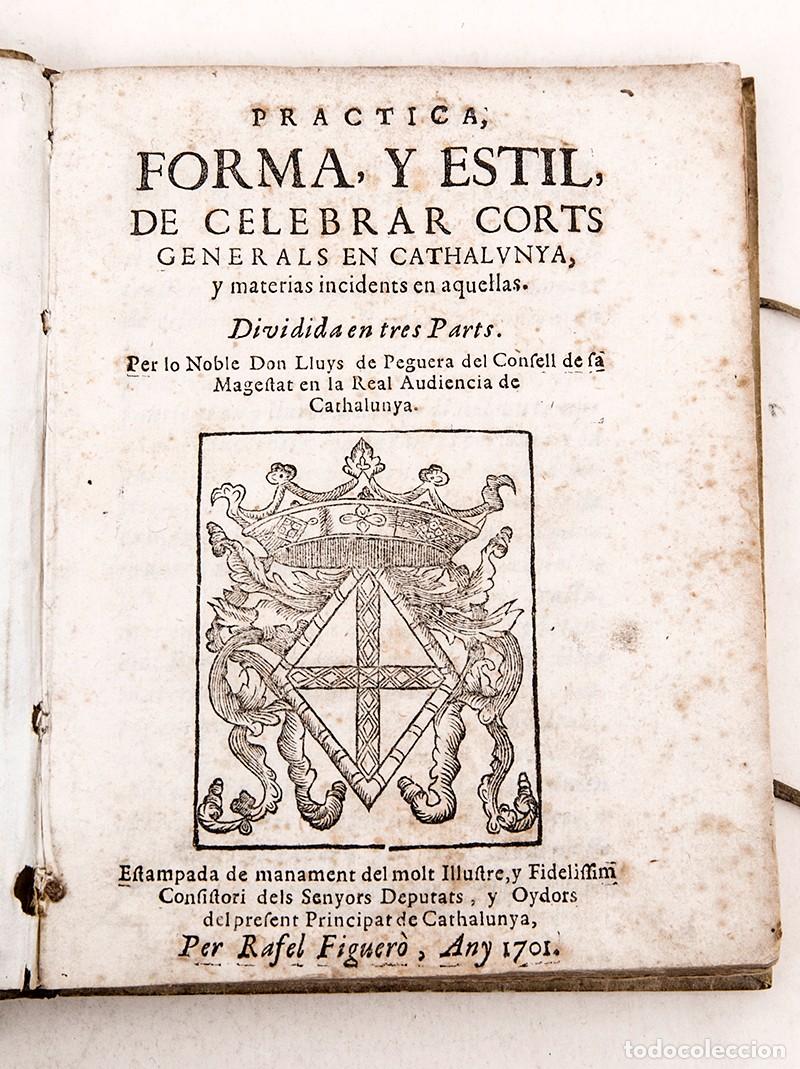Libros antiguos: PRACTICA, FORMA, Y ESTIL, DE CELEBRAR CORTS GENERALS EN CATHALUNYA - 1701