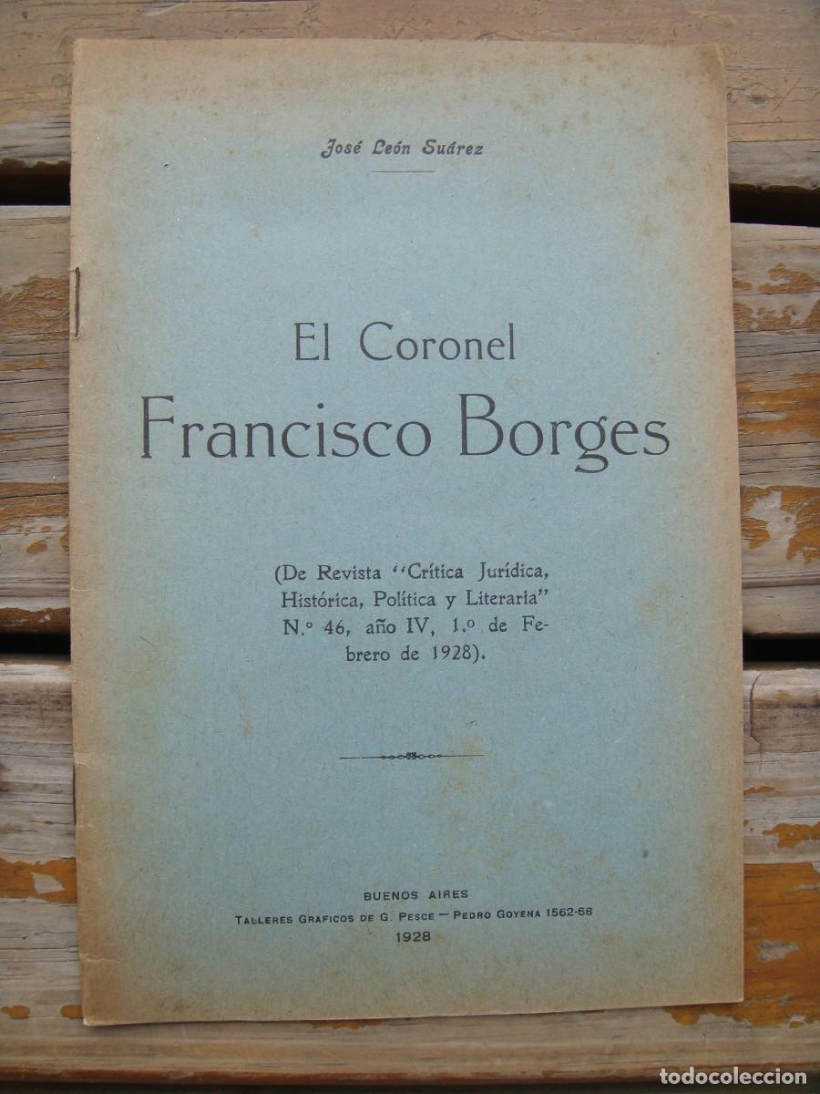 Libros antiguos: Jos&eacute; Le&oacute;n Su&aacute;rez: EL CORONEL FRANCISCO BORGES. (Jorge. Luis Borges) - Foto 1