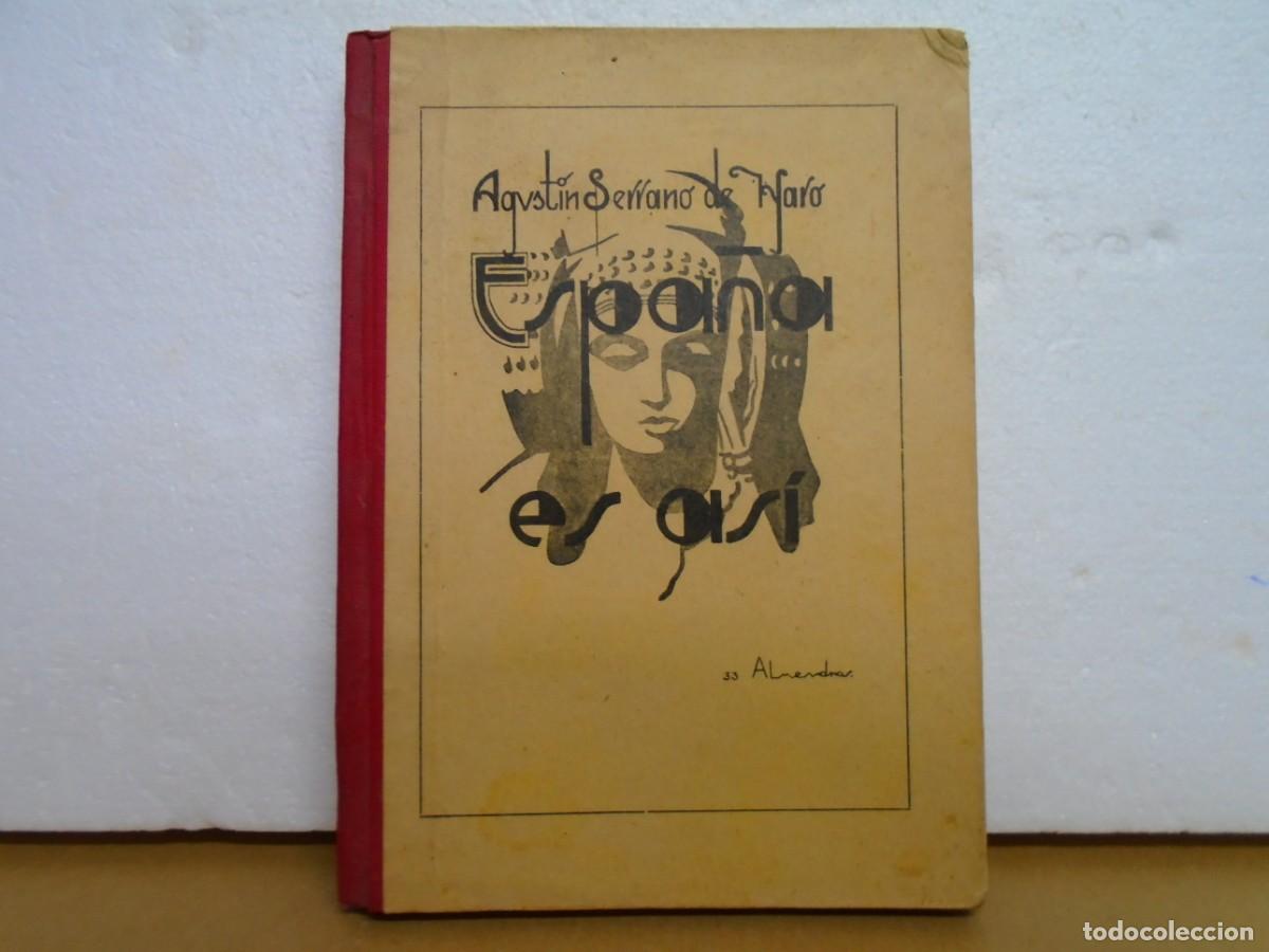 Libros antiguos: ESPA&Ntilde;A ES ASI/AGUSTIN SERRANO DE HARO/IMP.&rdquo;EL NOTICIERO&rdquo;LINARES 1933/206 PAGINAS.