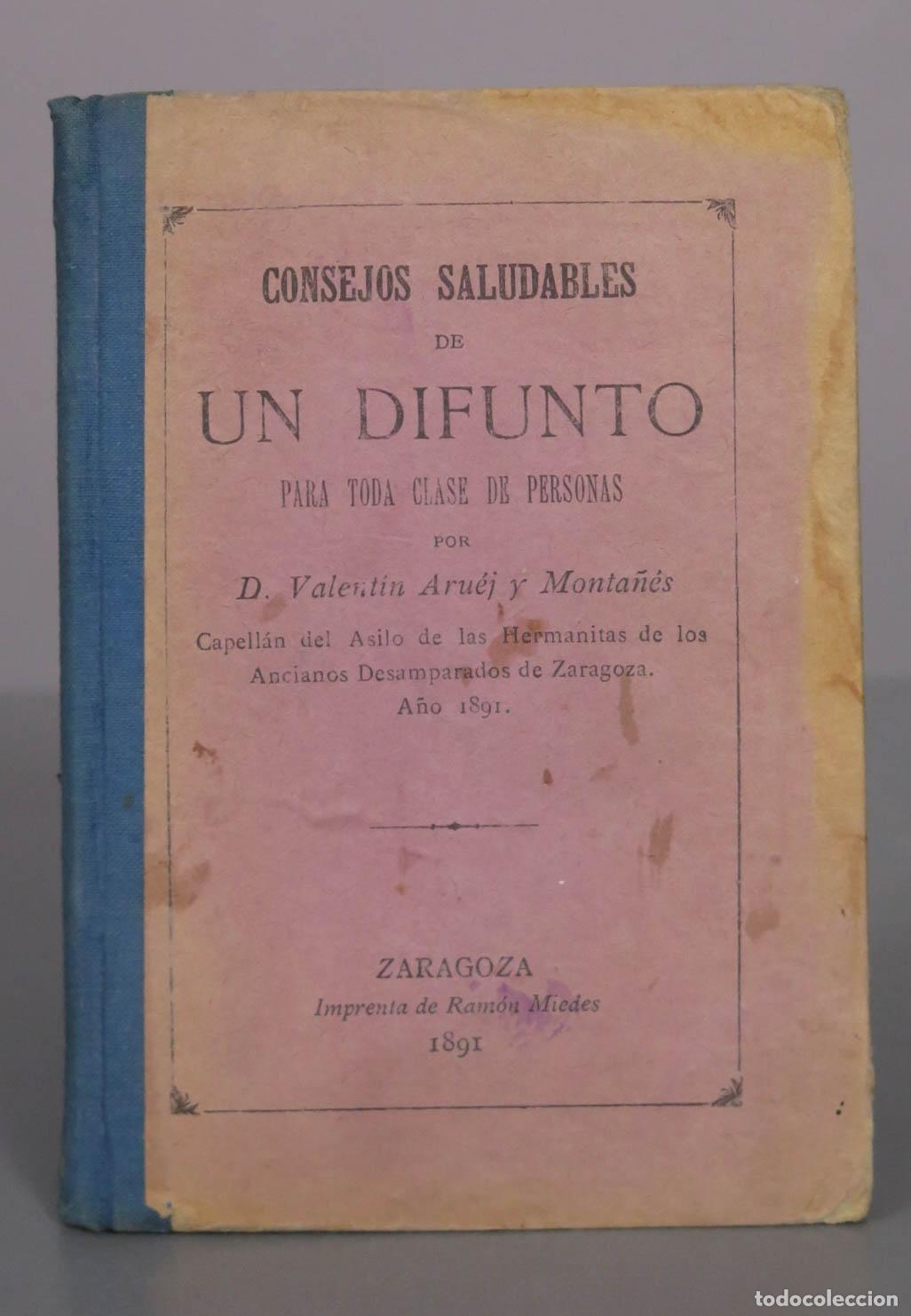 Libros antiguos: Consejos saludables de un difunto para toda clase de personas - D. Valent&iacute;n Aru&eacute;j y Monta&ntilde;&eacute;s - 1891