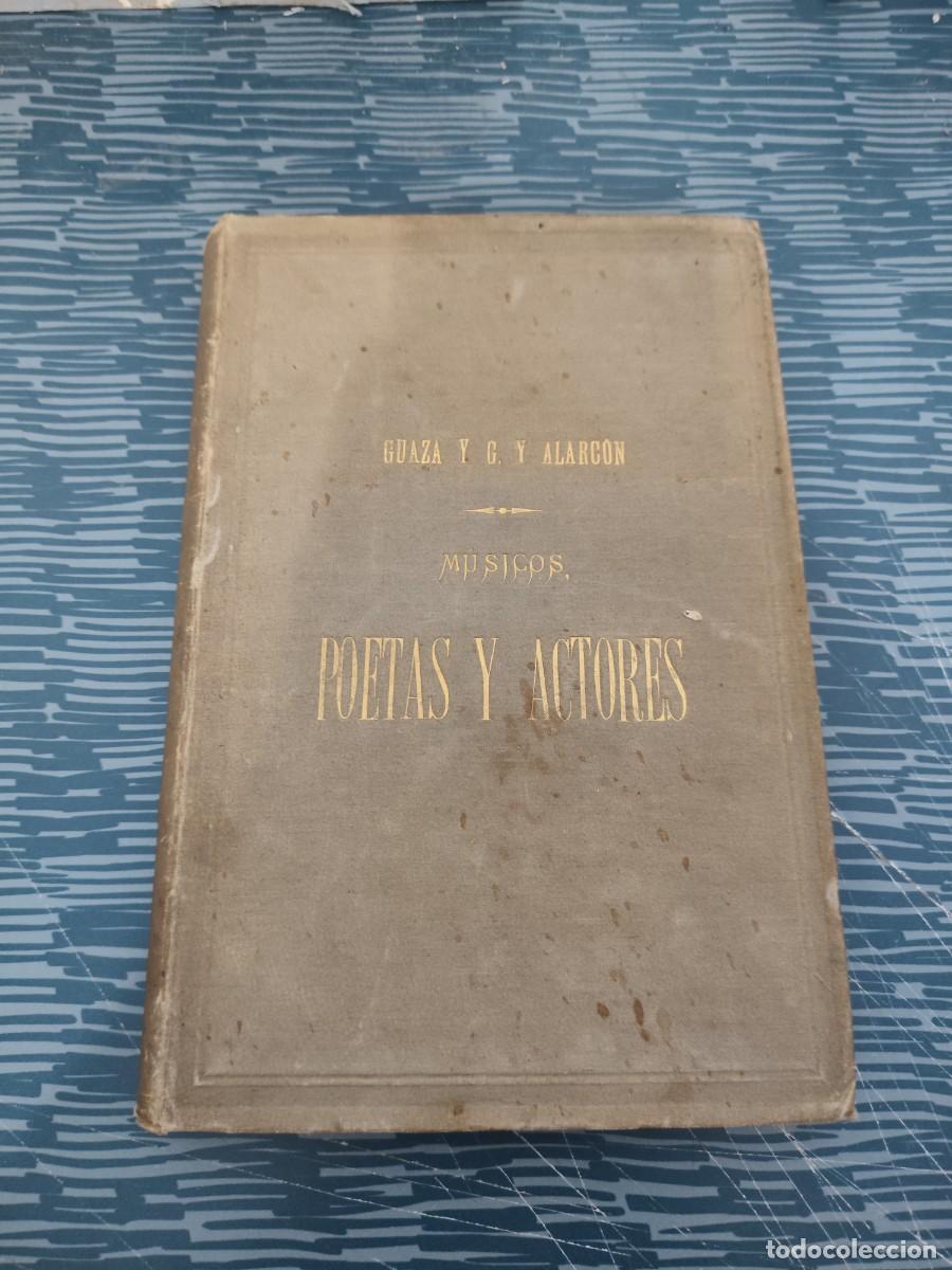 Libros antiguos: MUSICOS,POETAS Y ACTORES,CARLOS GUAZA Y G&Oacute;MEZ TALAVERA, ANTONIO GUERRA Y ALARCON,1884,284 P&Aacute;GINAS