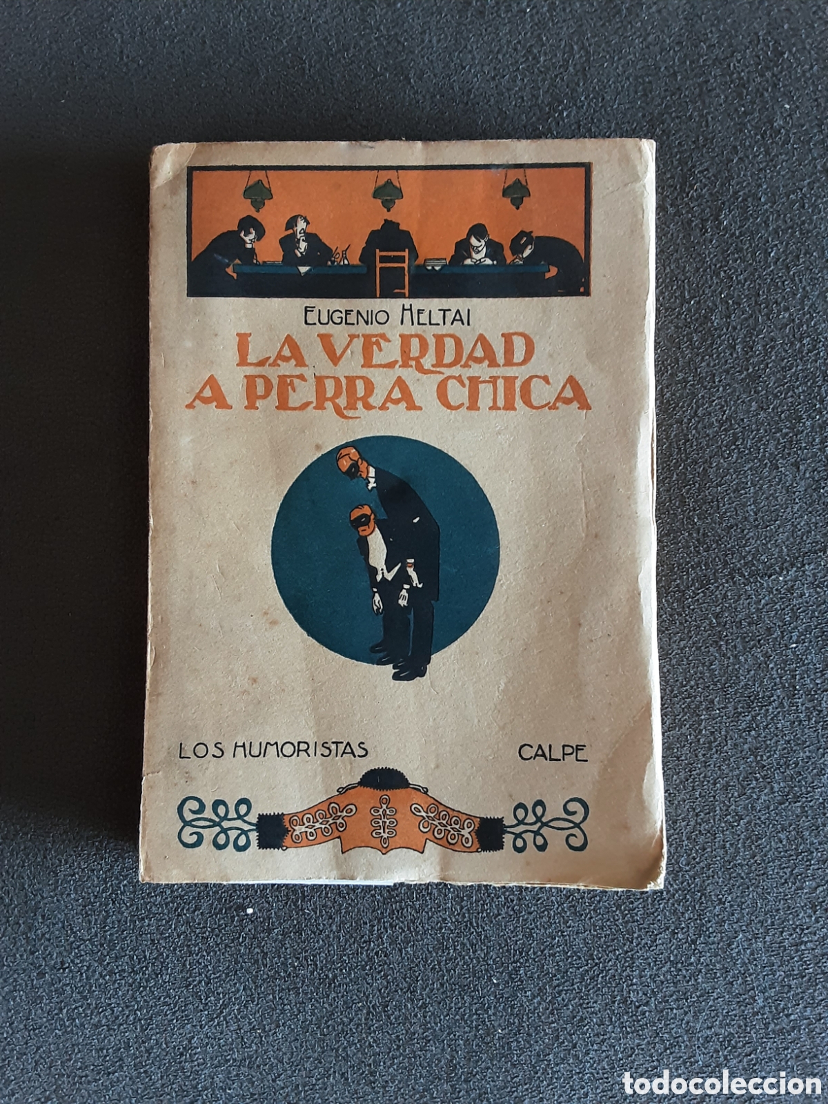 Libros antiguos: LIBRO ANTOGUO 1922 LA VERDAD A PERRA CHICA POR EUGENIO HELTAI LOS HUMORISTAS CALPE INTONSO