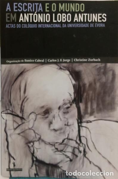 Libros antiguos: CABRAL. (Eunice), Carlos J. F. Jorge e Christine Zurbach. - A ESCRITA E O MUNDO EM ANT&Oacute;NIO LOBO ANTU
