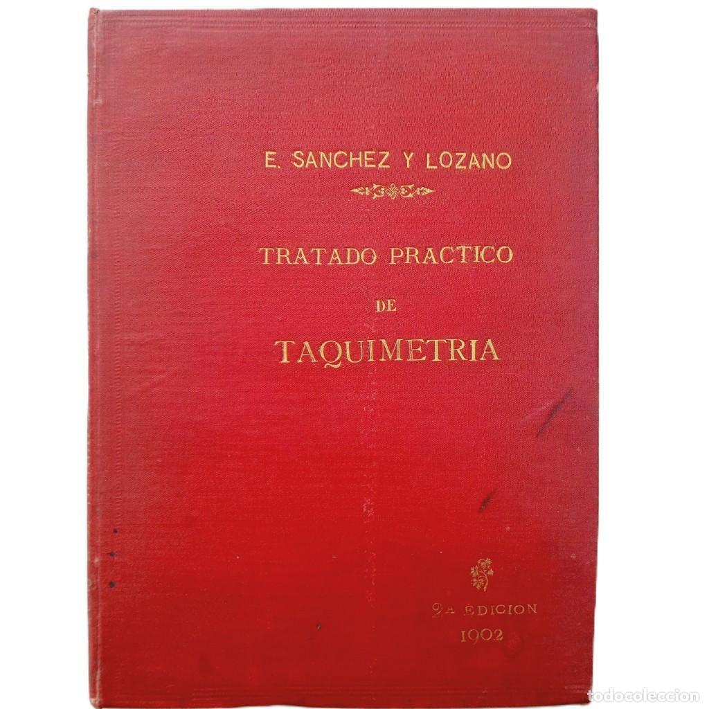 Libros antiguos: TRATADO PR&Aacute;CTICO DE TAQUIMETR&Iacute;A. S&aacute;nchez y Lozano, Eusebio
