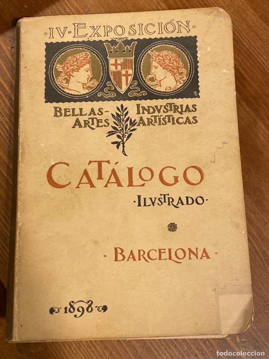 Libros antiguos: Cat&aacute;logo ilustrado IV Exposici&oacute;n de Bellas Artes e Industrias Art&iacute;sticas - Barcelona - 1898 -